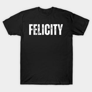 Felicity Name Gift Birthday Holiday Anniversary T-Shirt